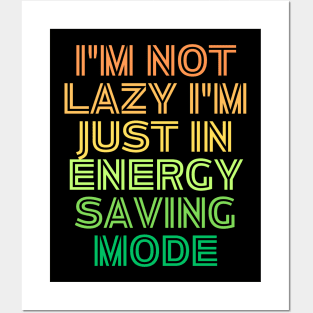 I'm Not Lazy I'm Just Energy Saving Mode Posters and Art